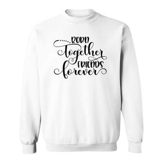 Born Together Friends Forever Twins Girls Sisters Outfit Sweatshirt | Mazezy UK