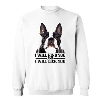 Boston Terrier Will Find And Lick You Funny Bostie Mom Dad Sweatshirt | Mazezy