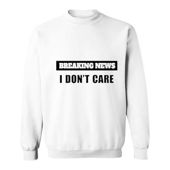 Breaking News I Do Not Care Funny Mens Womens Sarcastic Novelty Basic Sweatshirt - Thegiftio