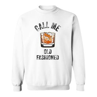 Call Me Old Fashioned Funny Whiskey Men Women Apparel Sweatshirt | Mazezy AU