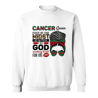 Cancer Queen Even In The Midst Of My Storm I See God Working It Out For Me Zodiac Birthday Gift Sweatshirt - Seseable