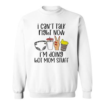 Can’T Talk Right Now I’M Doing Hot Mom Stuff Funny Mother Sweatshirt | Mazezy
