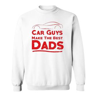 Car Guys Make The Best Dads , Funny Father Gift Sweatshirt | Mazezy