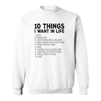 Car Lover Funny Gift Ten Things I Want In Life Cars V3 Sweatshirt - Thegiftio UK