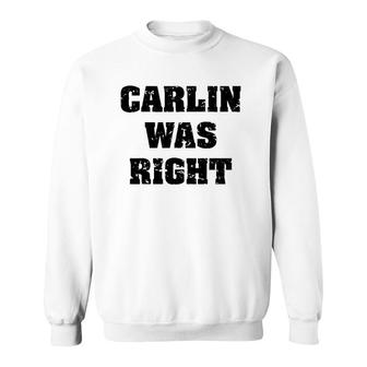 Carlin Was Right Funny Sweatshirt | Mazezy