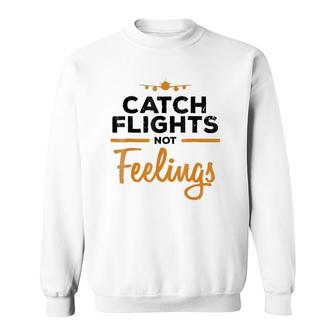 Catch Flights Not Feelings Flight Attendan Sweatshirt | Mazezy