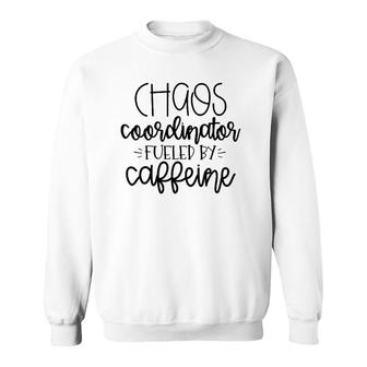 Chaos Coordinator Fueled By Caffeine Teacher Sweatshirt | Mazezy