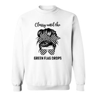 Classy Until The Green Flag Drops Dirt Track Racing Sweatshirt | Mazezy