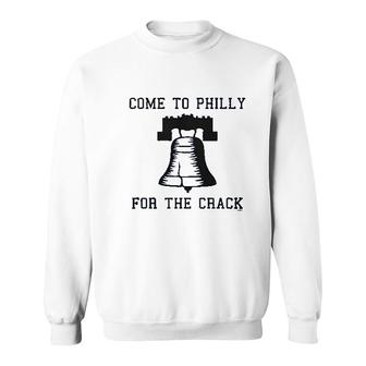 Come To Philly For The Crack Sweatshirt | Mazezy