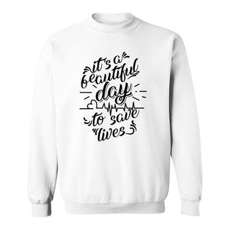Cool It's A Beautiful Day To Save Lives - Nurse Gift Sweatshirt | Mazezy