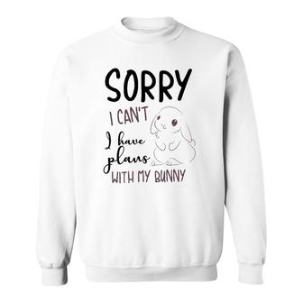 Cool Sorry I Can't I Have Plans With My Bunny Funny Gift Sweatshirt | Mazezy