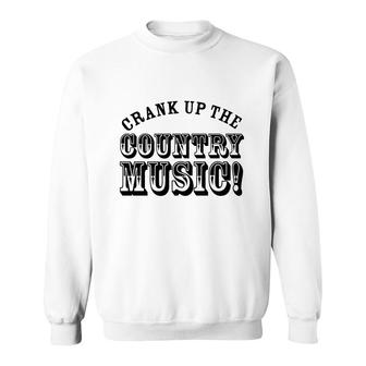 Country Music Crank Up The Country Music Lover Sweatshirt - Thegiftio