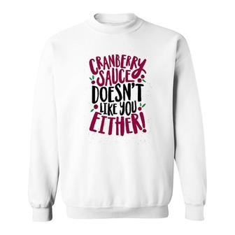 Cranberry Sauce Doesnt Like You Either Sweatshirt | Mazezy
