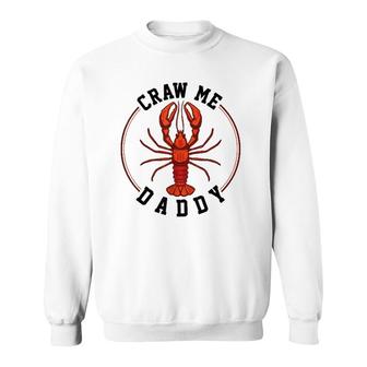 Craw Me Daddy Crawfish Boils Sweatshirt | Mazezy