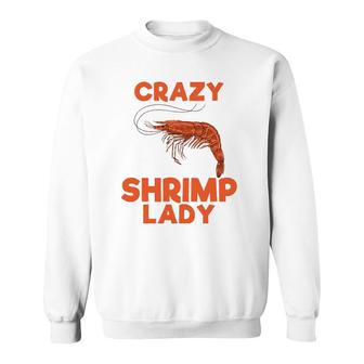 Crazy Shrimp Lady Funny Seafood Animal Lover Men Women Gift Sweatshirt | Mazezy