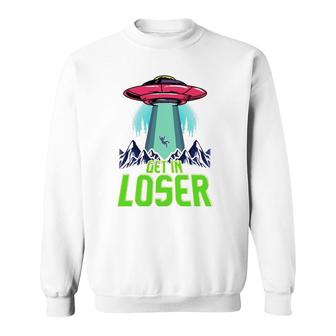 Cute & Funny Get In Loser Ufo Aliens Spaceship Sweatshirt | Mazezy