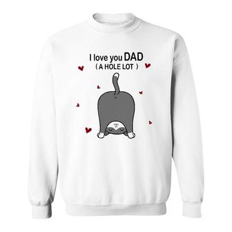 Cute Cat I Love You Dad A Hole Lot Funny For Father Sweatshirt | Mazezy