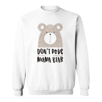 Cute Don't Poke Mama Bear Grumpy Mom Mother's Day Sweatshirt | Mazezy