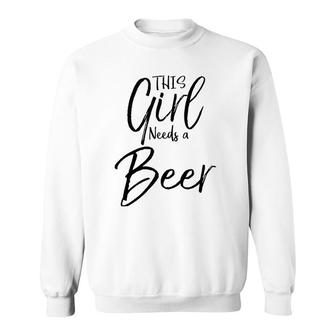 Cute Drinking Quote For Women Funny This Girl Needs A Beer Sweatshirt | Mazezy
