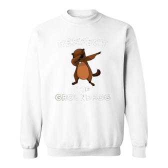 Dabbing Groundhog Day Respect The Groundhog Funny Sweatshirt | Mazezy