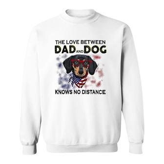 Dachshund Doxie The Love Between Dad And Dog No Distance Lovely Dachshund Sweatshirt | Mazezy