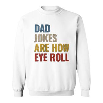 Dad Jokes Are How Eye Roll Sweatshirt | Mazezy