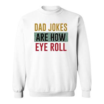 Daddy Dad Jokes Are How Eye Roll Father's Day Gift Sweatshirt | Mazezy