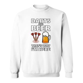 Darts And Beer That's Why I'm Here For A Darts Fan Sweatshirt | Mazezy