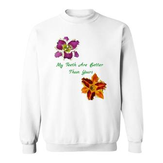Daylily Lover My Teeth Are Better Than Yours Sweatshirt | Mazezy