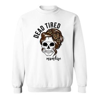 Dead Tired Momlife Mother's Day Gift For Mom Skull Mommy Sweatshirt | Mazezy