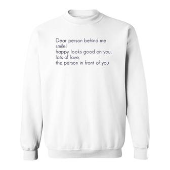 Dear Person Behind Me Smile Happy Looks Good On You Lots Of Sweatshirt | Mazezy