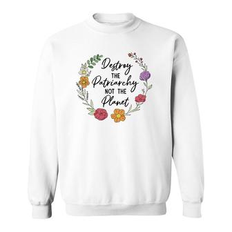 Destroy The Patriarchy Not The Planet Feminist Women Rights Sweatshirt | Mazezy