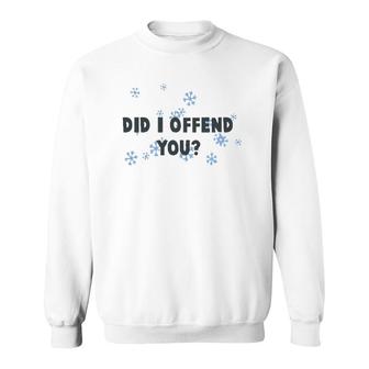 Did I Offend You Snowflake Sweatshirt | Mazezy CA