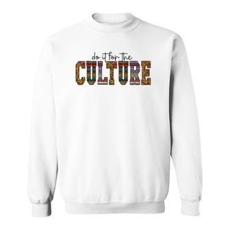 Do It For The Culture African American Black Pride Woman Men Sweatshirt | Mazezy