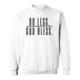 Do Less God Bless For Men Women Saying Gift Perfect Saying Sweatshirt | Mazezy