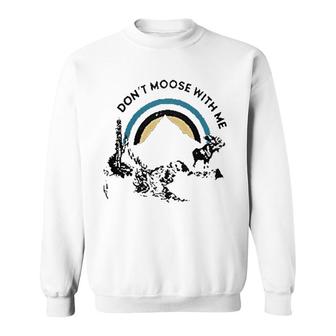 Do Not Moose With Me Mountain Moose Sweatshirt | Mazezy