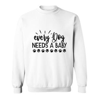 Dog Mom Mothers Day Every Dog Needs A Baby Sweatshirt - Thegiftio UK