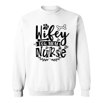 Dog Mom Mothers Day Wifey Dog Mom Nurse Sweatshirt - Thegiftio