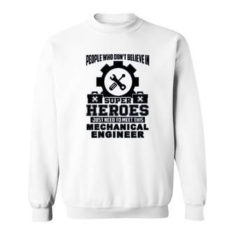 Dont Believe In Super Hero Meet This Mechanical Engineer Sweatshirt | Mazezy