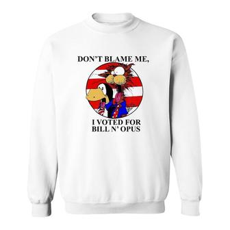 Don't Blame Me I Voted For Bill N' Opus Sweatshirt | Mazezy