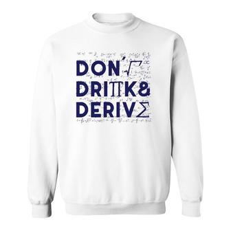 Don't Drink And Derive Mathematics Teacher Gift Sweatshirt | Mazezy