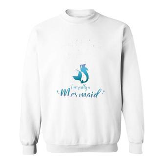Don't Let The Legs Fool You I'm Really A Mermaid Lover Sweatshirt | Mazezy