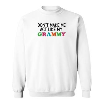 Dont Make Me Act Like My Grammy Sweatshirt | Mazezy