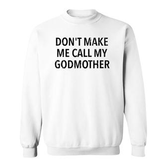 Don't Make Me Call My Godmother Godson & Goddaughter Gift Sweatshirt | Mazezy