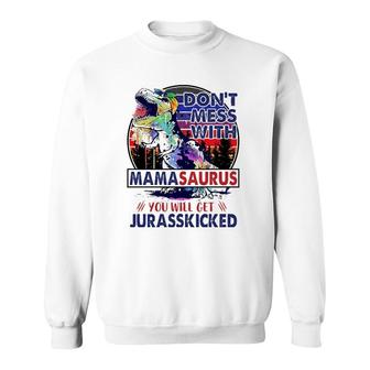 Don't Mess With Mamasaurus You'll Get Jurasskicked Mother's Day Sweatshirt | Mazezy