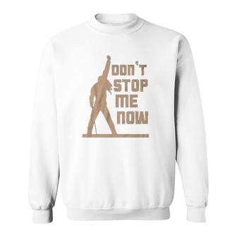 Don’t Stop Me Now Sweatshirt | Mazezy