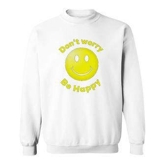 Dont Worry Be Happy Sweatshirt | Mazezy