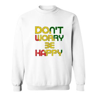 Dont Worry But Be Happy Sweatshirt | Mazezy
