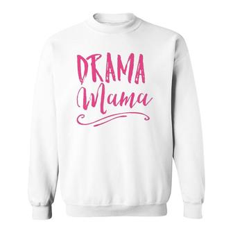 Drama Mama Theater Broadway Musical Actor Life Stage Family Sweatshirt | Mazezy