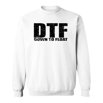 Dtf Down To Float Boating Party Gift Sweatshirt | Mazezy